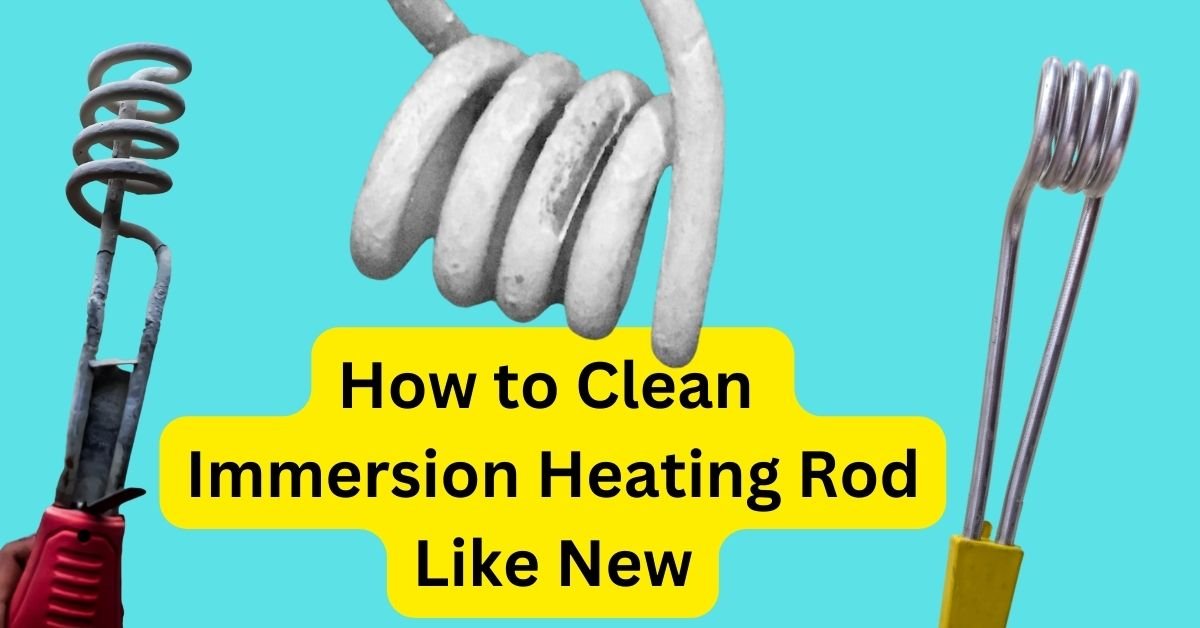 How to Clean Immersion Heating Rod